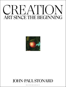 Creation: Art Since the Beginning - John-Paul Stonard