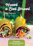 Hravě o živé stravě - Vitariánská a veganská kuchařka pro děti a dospělé - Eva Hájková