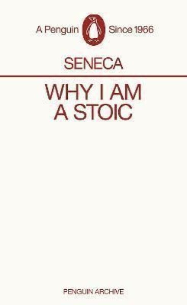 Why I am a Stoic - Lucius Annaeus Seneca