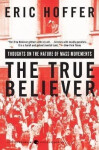 The True Believer: Thoughts on the Nature of Mass Movements - Eric Hoffer