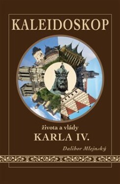 Kaleidoskop života vlády Karla IV. Dalibor Mlejnský