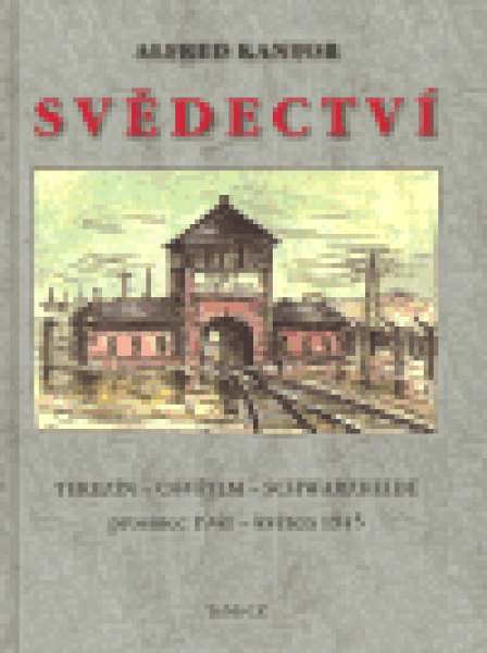 Svědectví Terezín - Osvětim - Schwarzheide prosinec 1941 - květen 1945 - Alfred Kantor