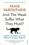 And the Weak Suffer What They Must? - Europe, Austerity and the Threat to Global Stability - Yanis Varoufakis