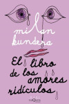 El Libro de los Amores Ridiculos - Milan Kundera
