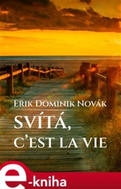 Svítá, c’est la vie - Erik Dominik Novák e-kniha
