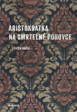 Aristokratka na smrtelné pohovce - Evžen Boček