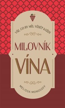 Vše, co by měl vědět každý milovník vína Melissa Monosoff