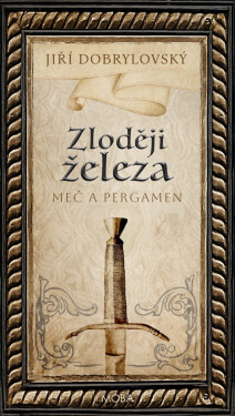 Zloději železa - Meč a pergamen - Jiří Dobrylovský
