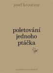 Poletování jednoho ptáčka - Josef Kroutvor