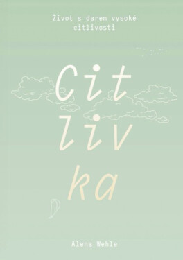 Citlivka - Život s darem vysoké citlivosti - Alena Wehle