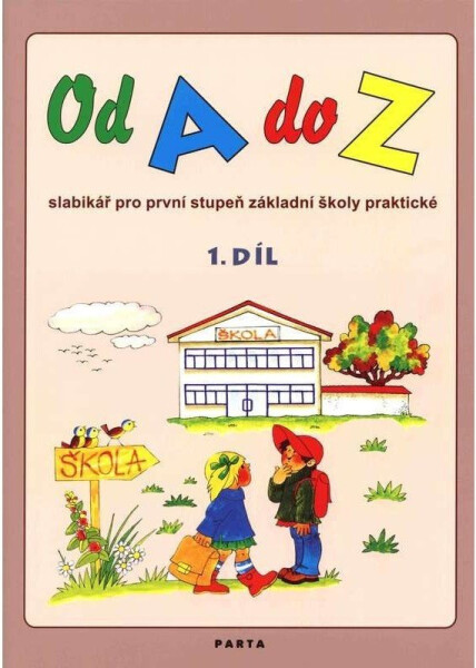 Od A do Z: Slabikář pro 1. stupeň ZŠ praktické,1. díl