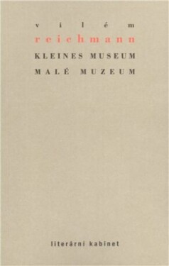 Kleines Museum Malé muzeum Vilém Reichmann