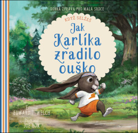 Jak Karlíka zradilo ouško - Edward T. Welch