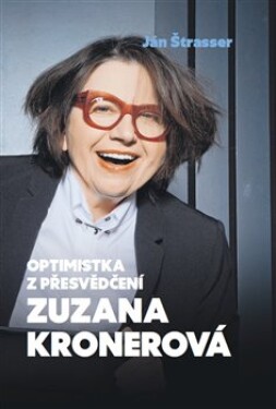 Optimistka přesvědčení Zuzana Kronerová Ján Štrasser