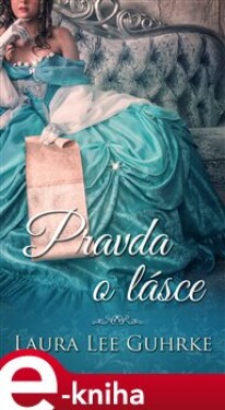 Pravda o lásce - Laura Lee Guhrke e-kniha