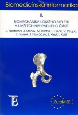 Biomedicínská informatika II.- Biomechanika lidského skeletu a umělých náhrad jeho částí - Jiří Nedoma