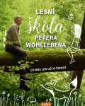 Lesní škola Petera Wohllebena - Co nás les učí o životě - Peter Wohlleben