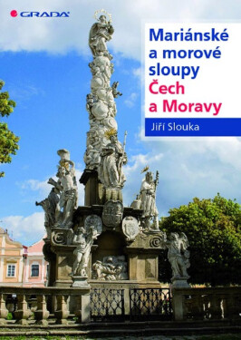 Mariánské a morové sloupy Čech a Moravy - Jiří Slouka