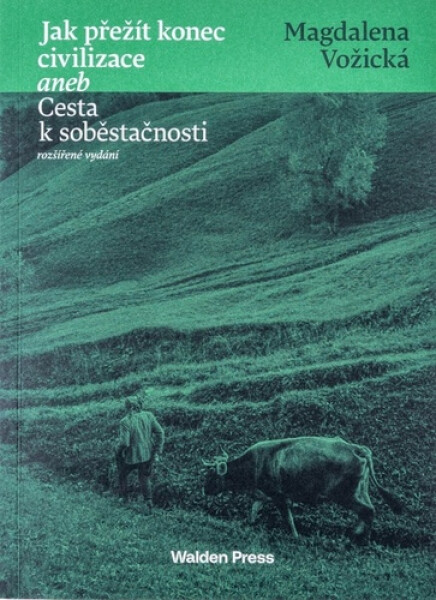 Jak přežít konec civilizace aneb Cesta k soběstačnosti, 2. vydání - Magdaléna Vožická
