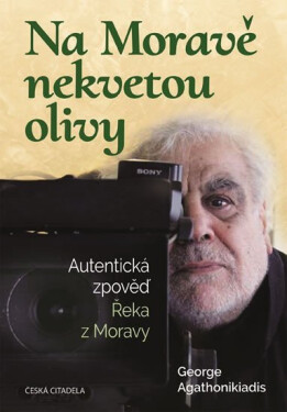 Na Moravě nekvetou olivy - Autentická zpověď Řeka z Moravy - George Agathonikiadis