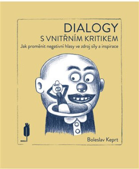 Dialogy s vnitřním kritikem - Jak proměnit negativní hlasy ve zdroj síly a inspirace - Boleslav Keprt