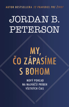 My, čo zápasíme s Bohom - Jordan B. Peterson