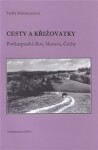 Cesty a křižovatky - Podkarpatská Rus, Morava, Čechy - Světla Mathauserová