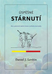 Úspěšné stárnutí - Síla a potenciál našeho života z pohledu neurovědy - Daniel J. Levitin