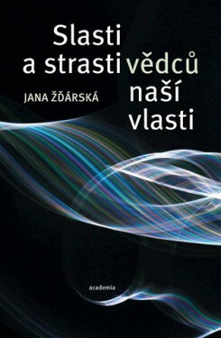 Strasti slasti vědců naší vlasti Jana Žďárská