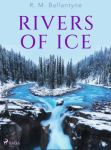 Rivers of Ice - R. M. Ballantyne - e-kniha