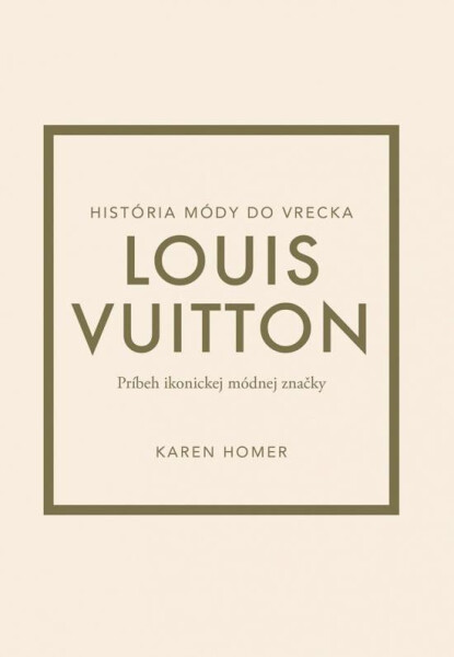 Louis Vuitton: Príbeh ikonickej módnej značky (slovensky) - Karen Homer