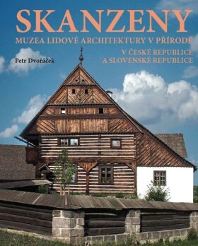 Skanzeny Muzea lidové architektury přírodě České republice Slovenské republice Petr Dvořáček