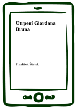 Utrpení Giordana Bruna - František Štístek