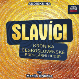 Slavíci (Kronika československé populární hudby) - Martin Hrdinka - audiokniha