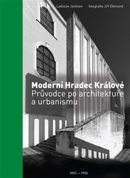 Moderní Hradec Králové - Průvodce po architektuře a urbanismu 1895-1950 - Ladislav Jackson