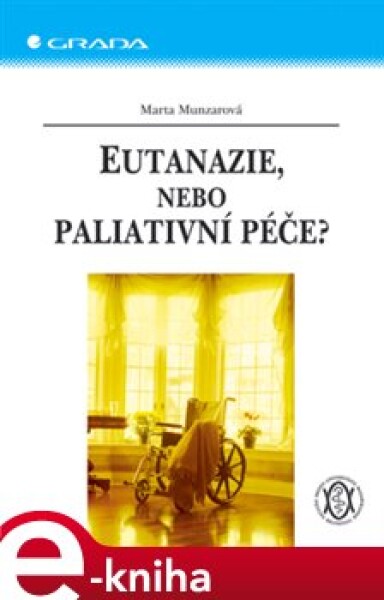 Eutanazie, nebo paliativní péče? - Marta Munzarová e-kniha