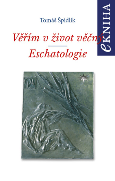 Věřím v život věčný. Eschatologie - Tomáš Špidlík - e-kniha