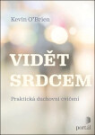 Vidět srdcem - Praktická duchovní cvičení - Kevin O´Brien
