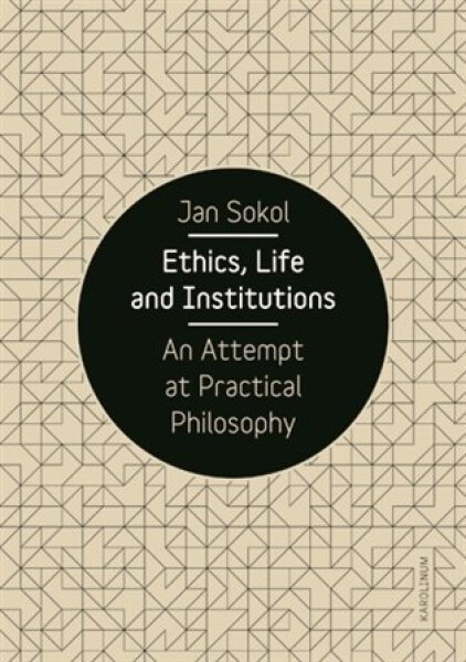 Ethics, Life and Institutions - An Attempt at Practical Philosophy - Jan Sokol