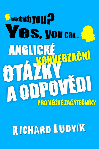 Anglické konverzační otázky a odpovědi pro věčné začátečníky - Richard Ludvík