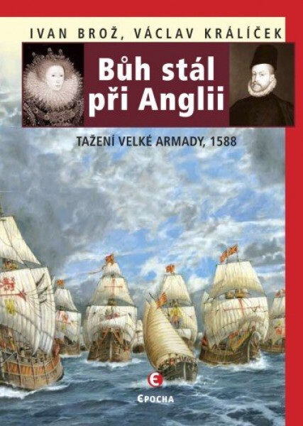 Bůh stál při Anglii. Tažení velké Armady v roce 1588 - Václav Králíček, Ivan Brož