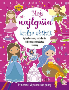 Moja najlepšia kniha aktivít: Princezné, víly a morské panny (slovensky)