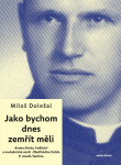 Jako bychom dnes zemřít měli - Miloš Doležal