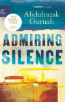 Admiring Silence By the winner of the Nobel Prize in Literature 2021 Abdulrazak Gurnah