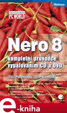 Nero 8. kompletní průvodce vypalováním CD a DVD - Josef Pecinovský, Jan Pecinovský e-kniha