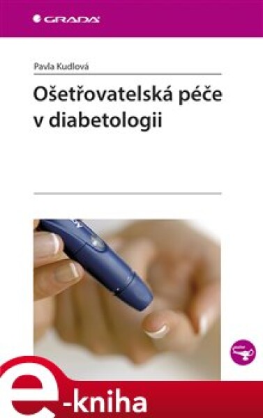 Ošetřovatelská péče v diabetologii - Pavla Kudlová e-kniha