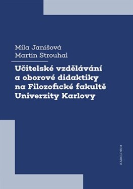 Učitelské vzdělávání oborové didaktiky na Filozofické fakultě Univerzity Karlovy Martin Strouhal,