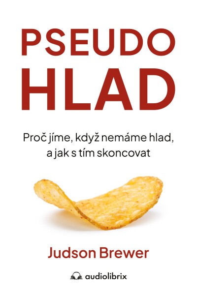 Pseudohlad - Proč jíme, když nemáme hlad, a jak s tím skoncovat - Judson Brewer