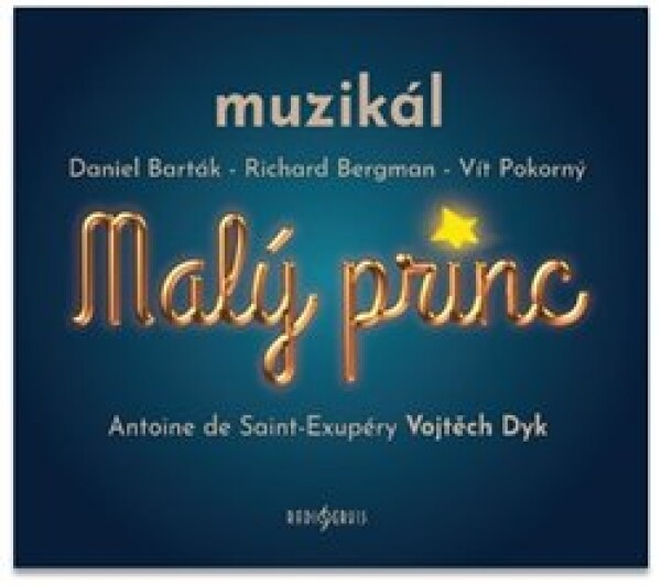 Malý princ - muzikál - 2 CD (Antoine de Saint-Exupéry - Vojtěch Dyk) - Daniel Barták