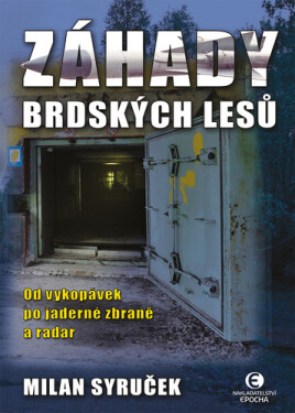 Záhady brdských lesů - Od vykopávek po jaderné zbraně a radar, 2. vydání - Milan Syruček